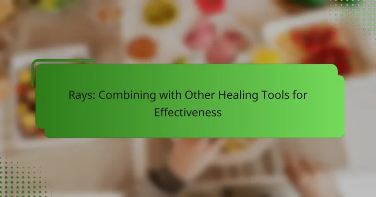 Rays: Combining with Other Healing Tools for Effectiveness