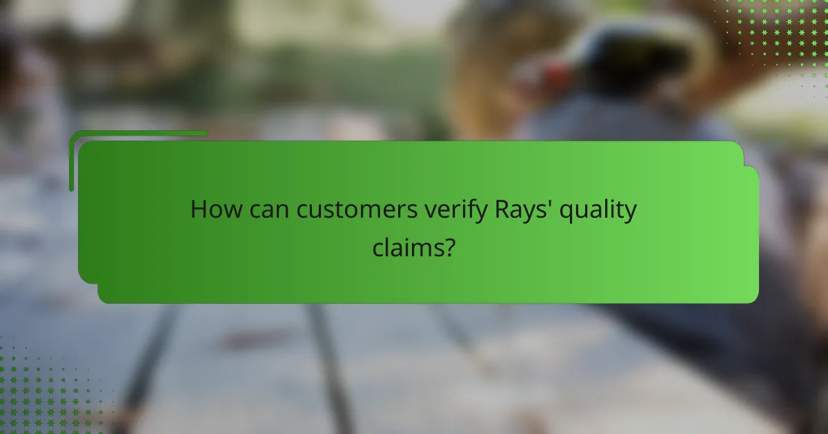 How can customers verify Rays' quality claims?