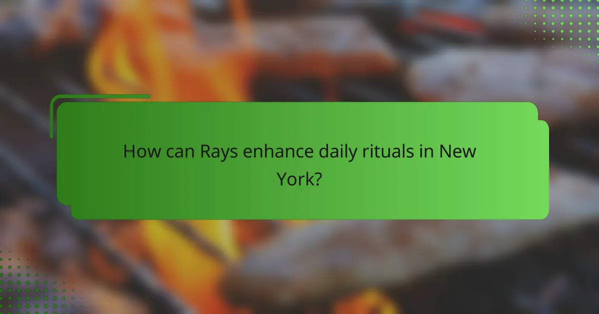 How can Rays enhance daily rituals in New York?