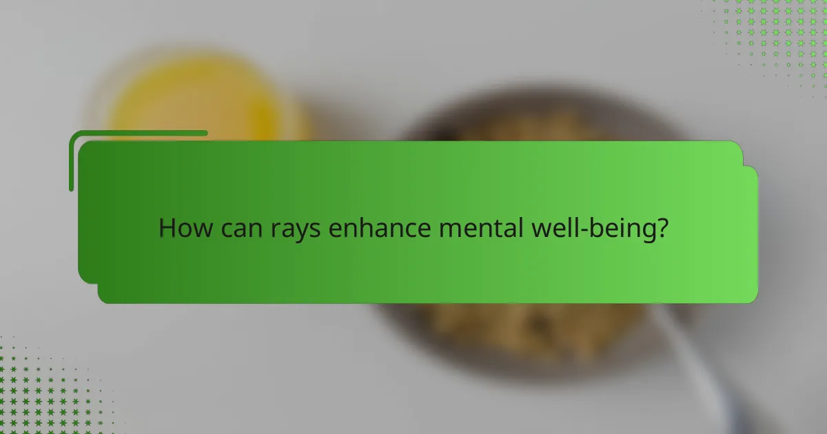 How can rays enhance mental well-being?