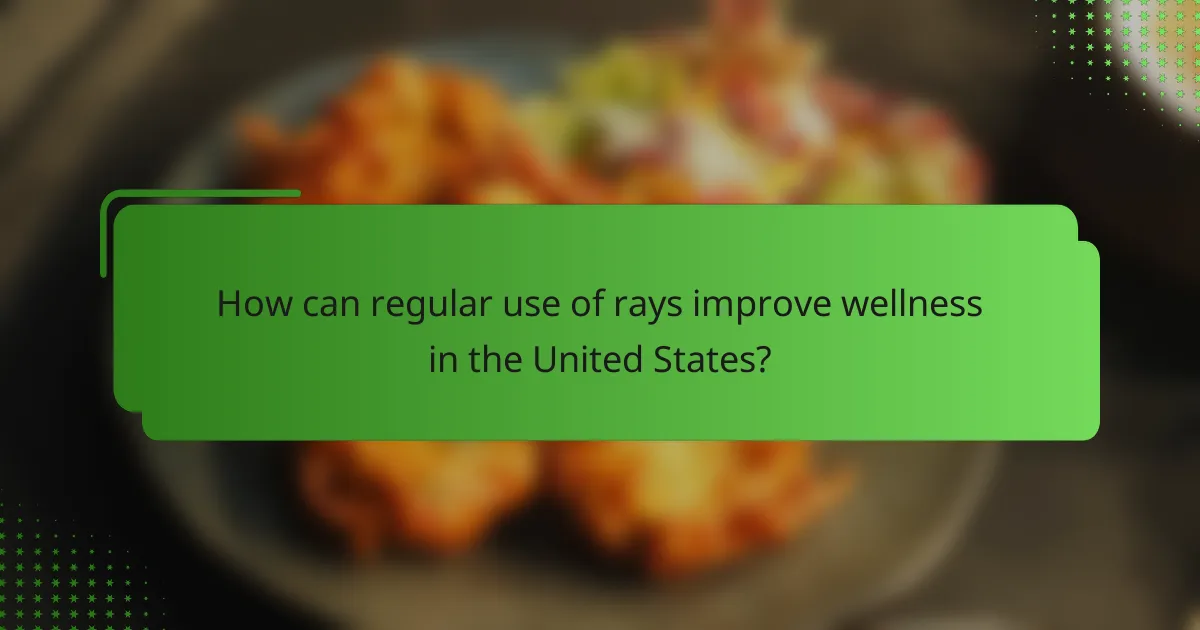 How can regular use of rays improve wellness in the United States?