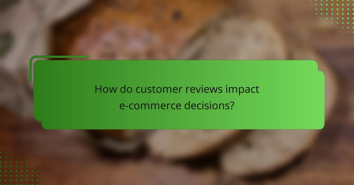 How do customer reviews impact e-commerce decisions?