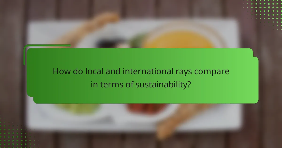 How do local and international rays compare in terms of sustainability?