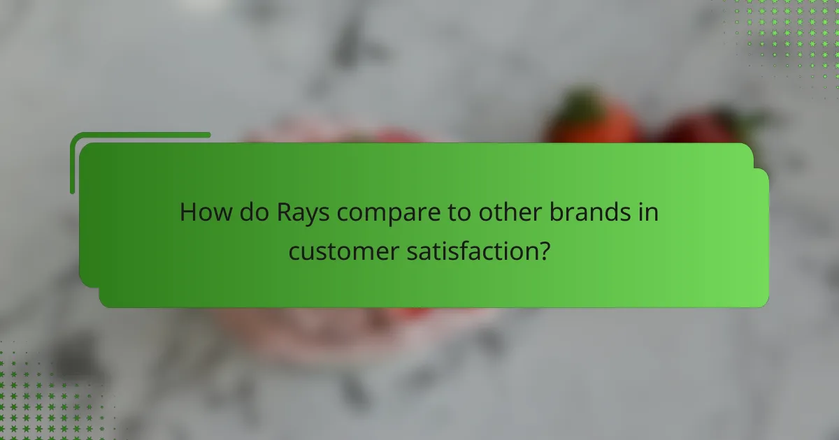 How do Rays compare to other brands in customer satisfaction?