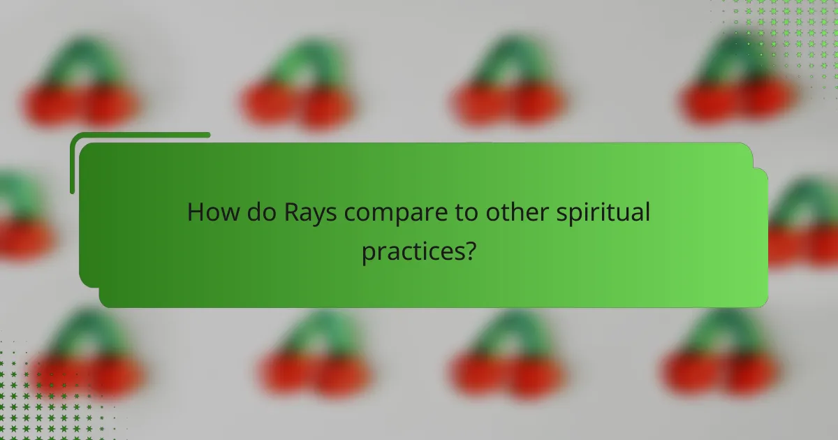How do Rays compare to other spiritual practices?