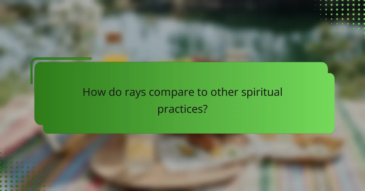 How do rays compare to other spiritual practices?