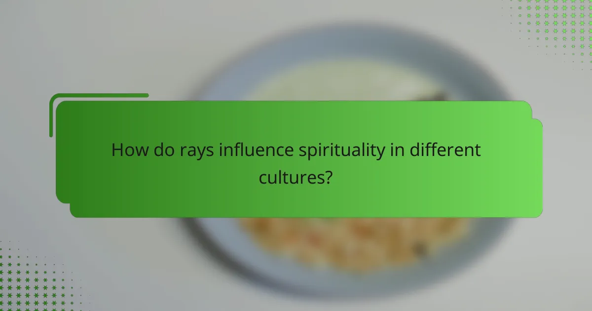 How do rays influence spirituality in different cultures?