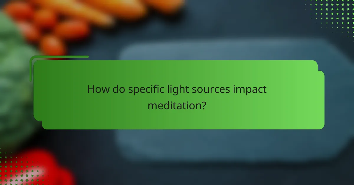 How do specific light sources impact meditation?