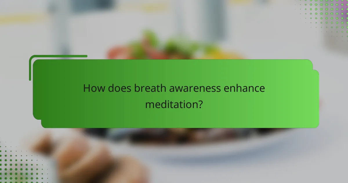 How does breath awareness enhance meditation?
