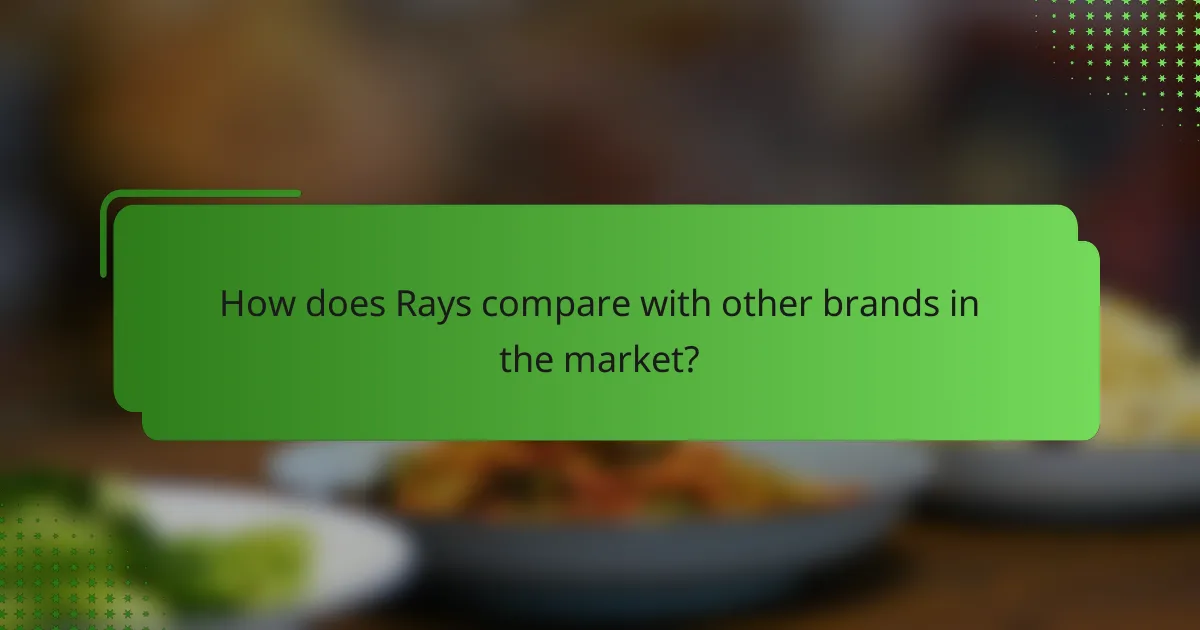 How does Rays compare with other brands in the market?