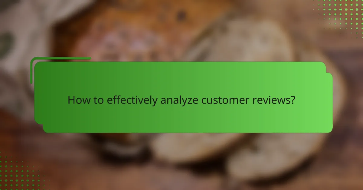 How to effectively analyze customer reviews?