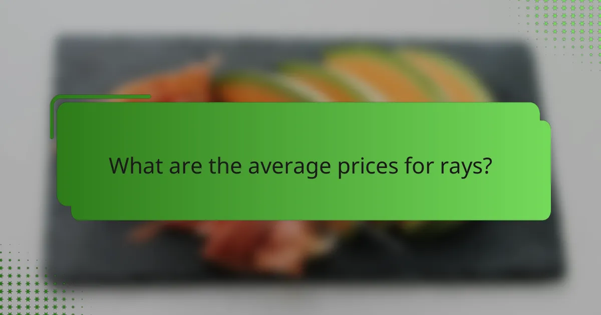 What are the average prices for rays?