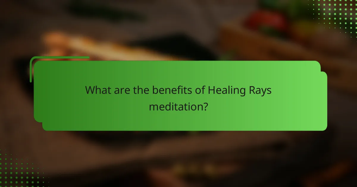 What are the benefits of Healing Rays meditation?