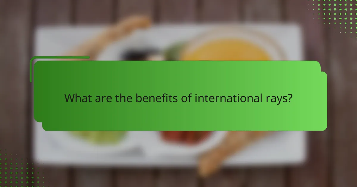 What are the benefits of international rays?