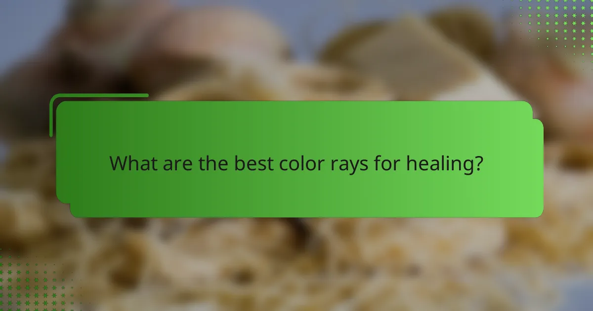 What are the best color rays for healing?