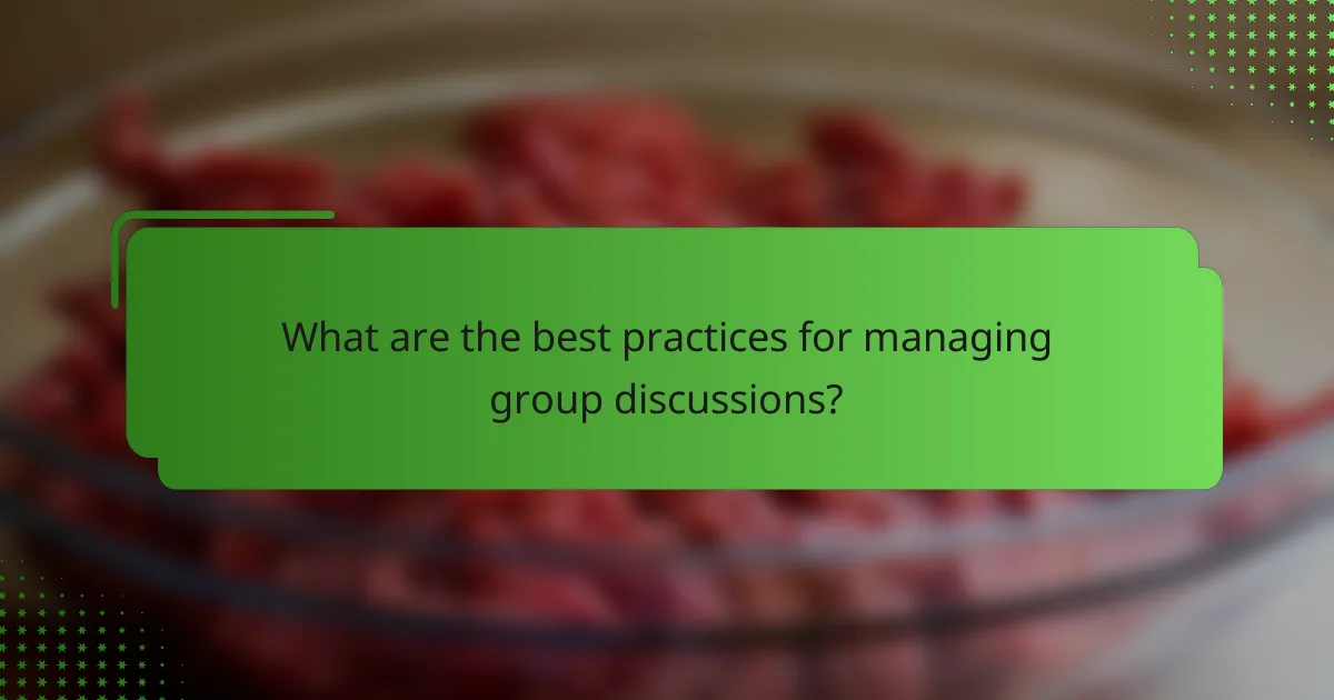 What are the best practices for managing group discussions?