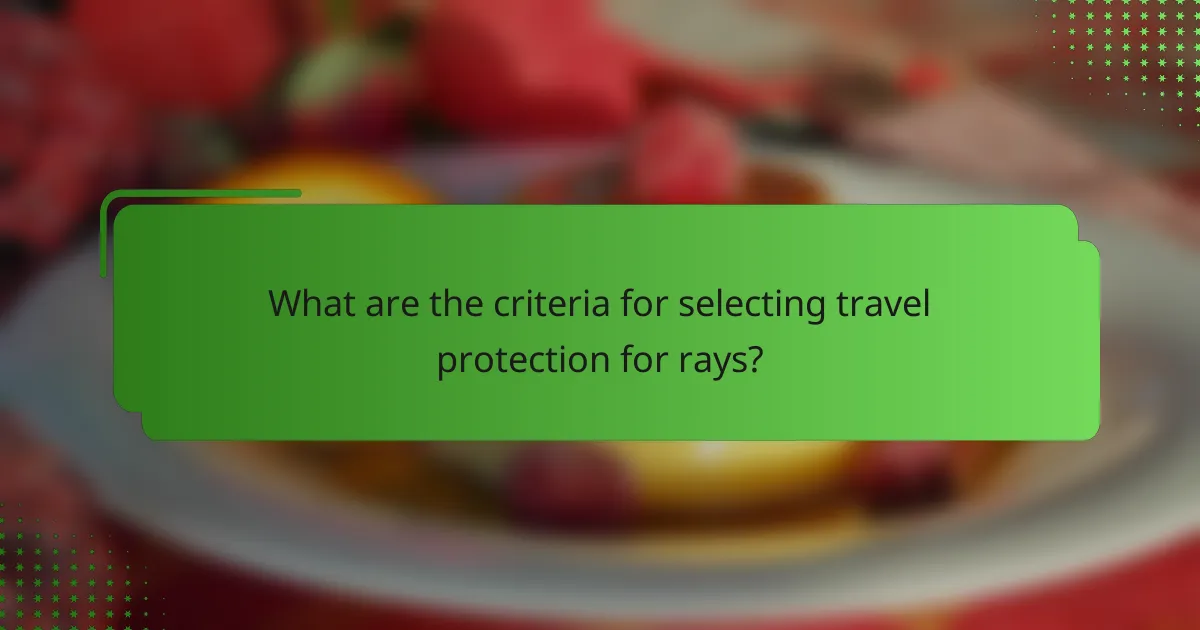 What are the criteria for selecting travel protection for rays?