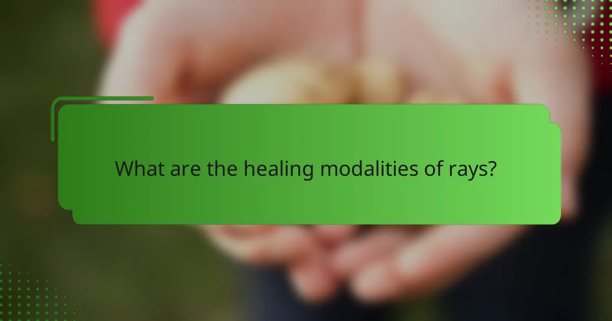 What are the healing modalities of rays?