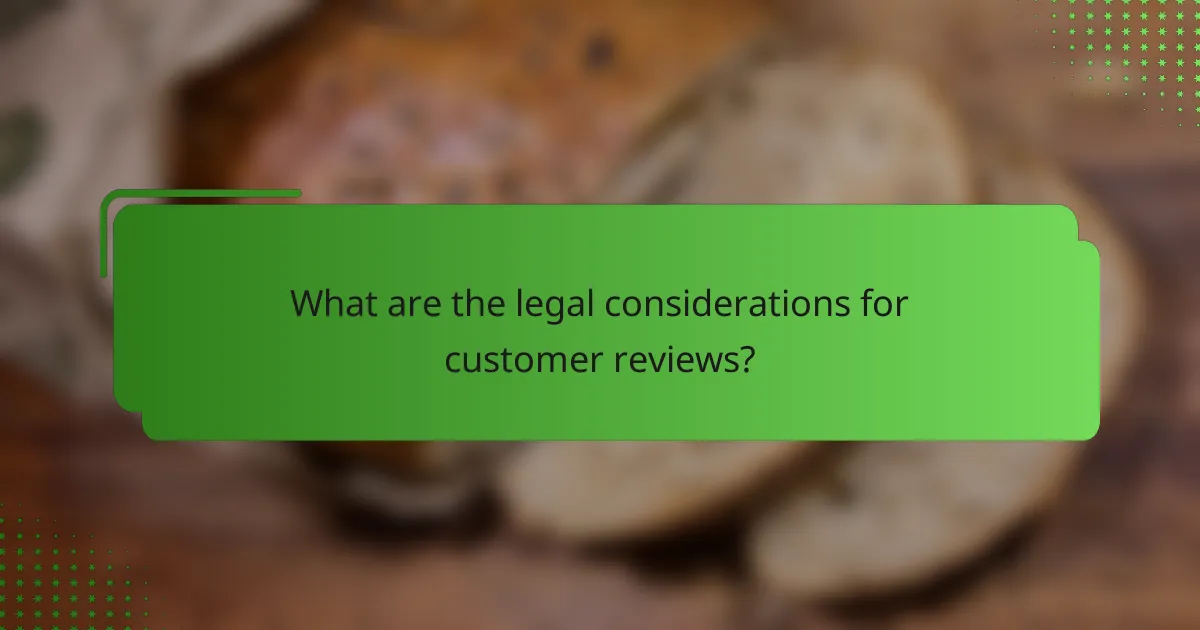 What are the legal considerations for customer reviews?