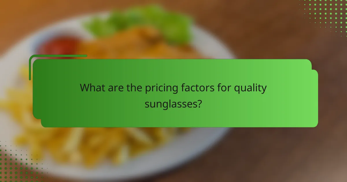 What are the pricing factors for quality sunglasses?