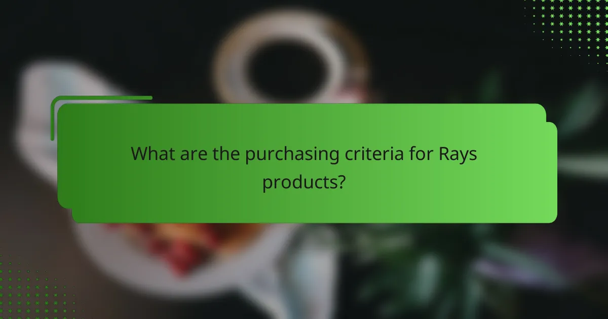 What are the purchasing criteria for Rays products?
