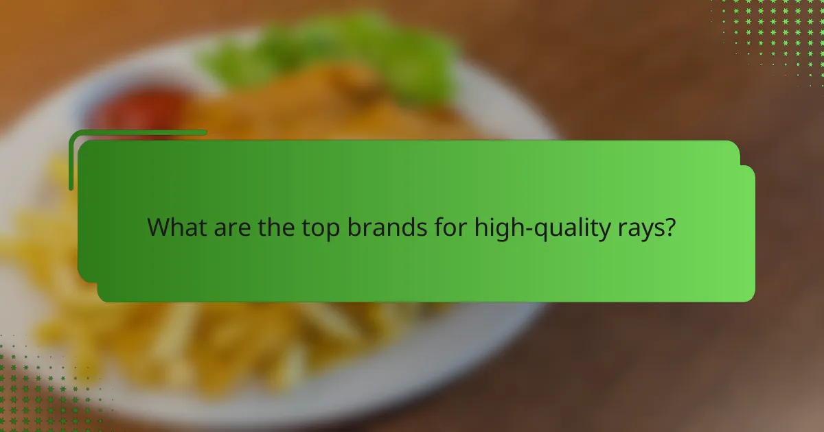 What are the top brands for high-quality rays?