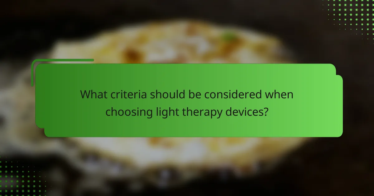 What criteria should be considered when choosing light therapy devices?