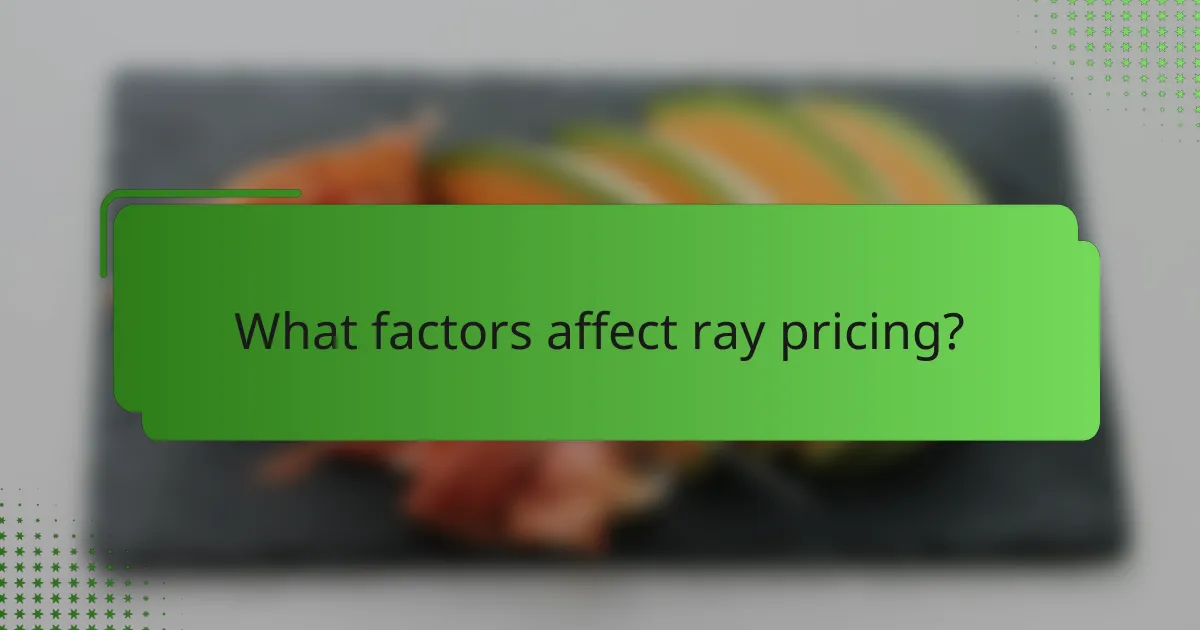 What factors affect ray pricing?