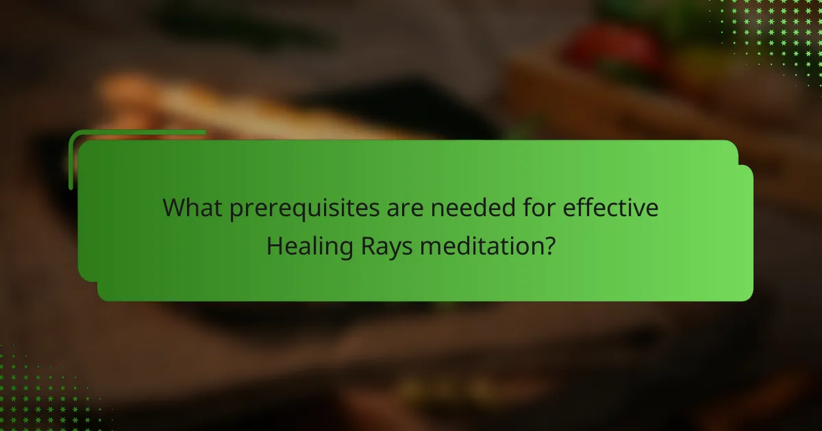 What prerequisites are needed for effective Healing Rays meditation?