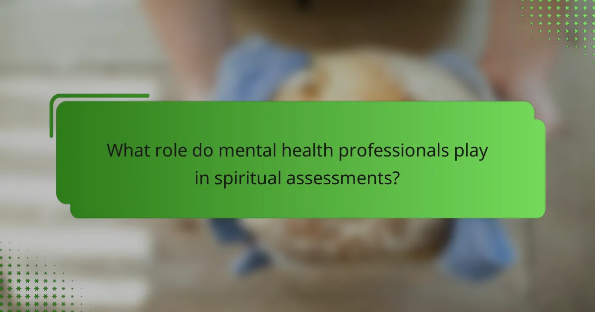 What role do mental health professionals play in spiritual assessments?