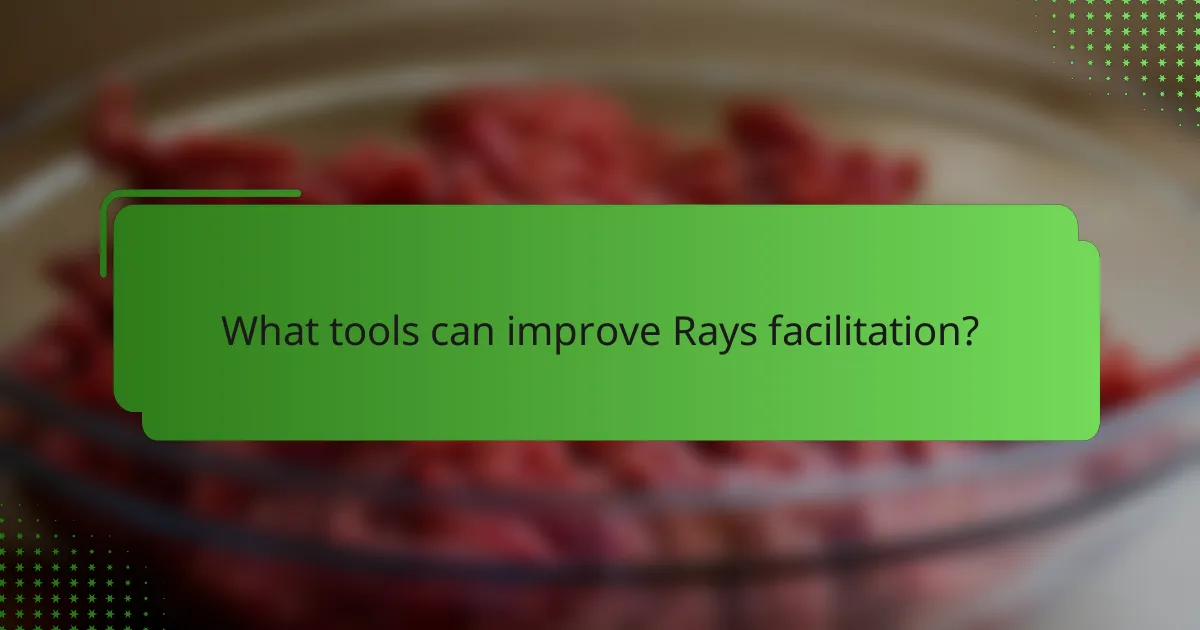 What tools can improve Rays facilitation?