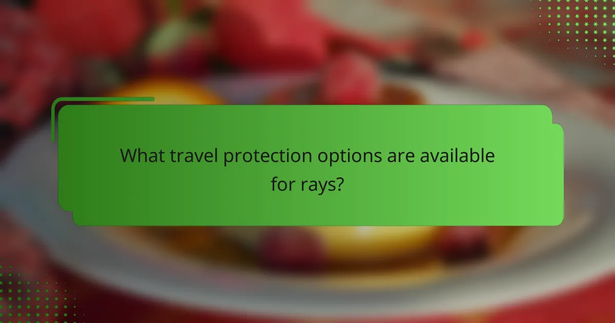 What travel protection options are available for rays?