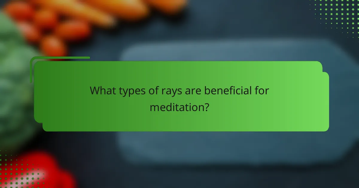 What types of rays are beneficial for meditation?