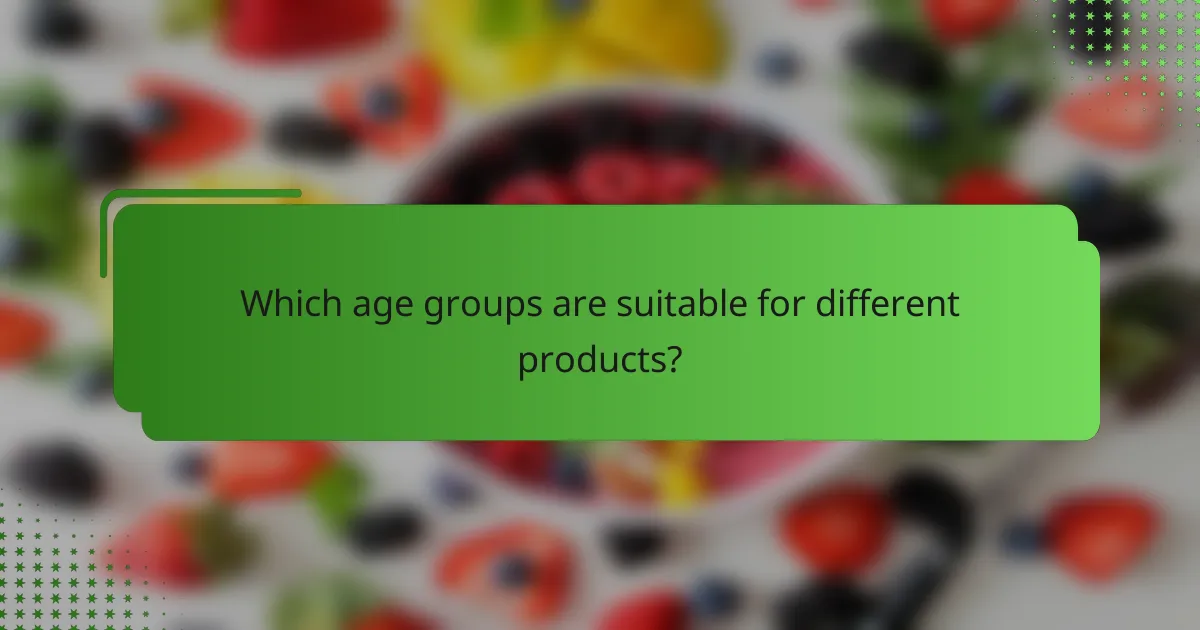 Which age groups are suitable for different products?