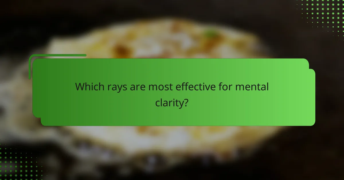 Which rays are most effective for mental clarity?