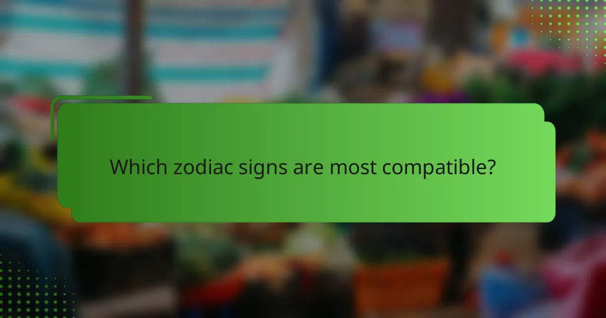 Which zodiac signs are most compatible?